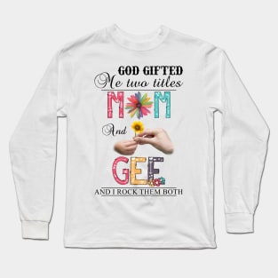 Vintage God Gifted Me Two Titles Mom And Gee Wildflower Hands Sunflower Happy Mothers Day Long Sleeve T-Shirt